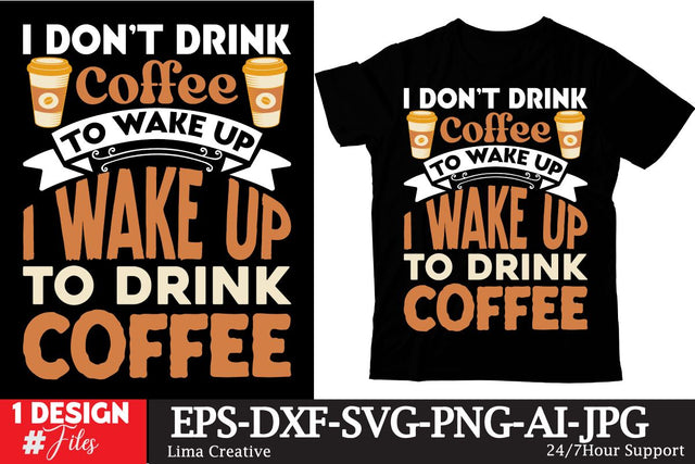 I Dont Drink Coffee To Wake Up I Wake Up To Drink Coffee T-shirt Design,Coffee Sublimation Design, Coffee SVG CUt File, Coffee Sublimation PNG,Coffee Sublimation BUndle, Cofee T-shirt Design Bundle, Coffee SVG BUndle, Coffee Clip Art Sublimation Insomnia Std 