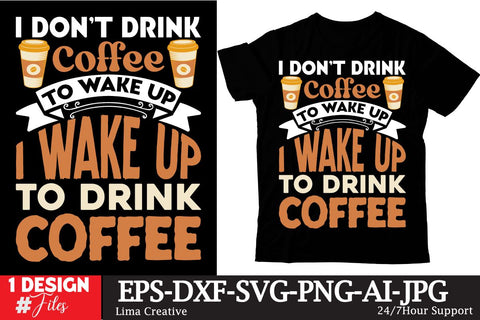 I Dont Drink Coffee To Wake Up I Wake Up To Drink Coffee T-shirt Design,Coffee Sublimation Design, Coffee SVG CUt File, Coffee Sublimation PNG,Coffee Sublimation BUndle, Cofee T-shirt Design Bundle, Coffee SVG BUndle, Coffee Clip Art Sublimation Insomnia Std 