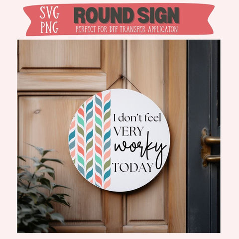 I Don't Feel Very Worky Today Round Wood Sign PNG SVG SVG So_Fontsy_VIP 