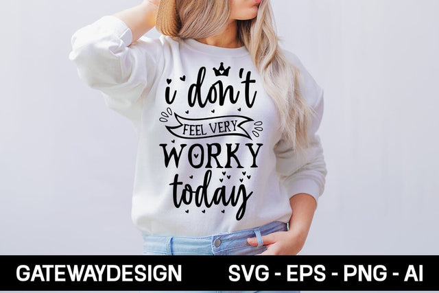 I Don't Feel Very Worky Today Svg Design SVG designmaster24 