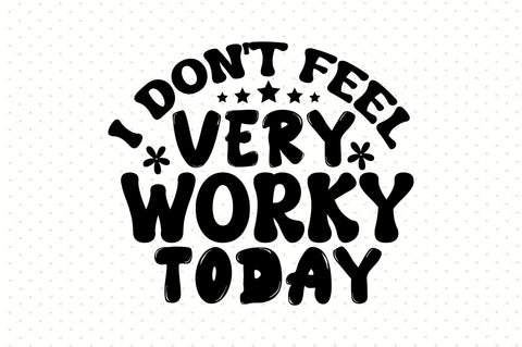 I Don't Feel Very Worky Today SVG orpitasn 