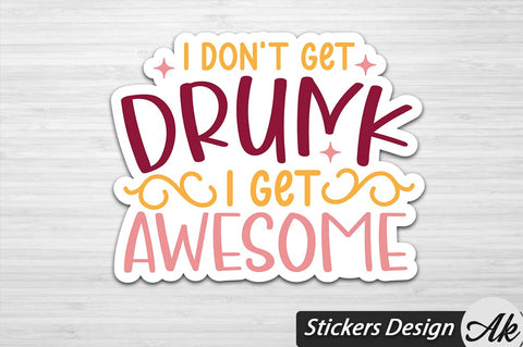 I Don't Get Drunk I Get Awesome Stickers Design SVG akazaddesign 