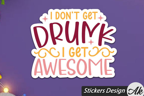 I Don't Get Drunk I Get Awesome Stickers Design SVG akazaddesign 