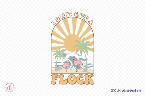 I Don't Give a Flock - Retro Summer Sublimation Sublimation CraftLabSVG 