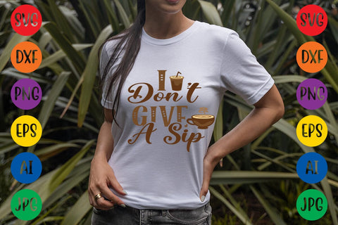 I Don't Give A Sip SVG DESIGN SVG Rafiqul20606 
