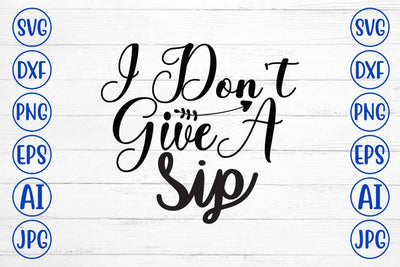 I Don't Give A Sip SVG Design SVG Syaman 