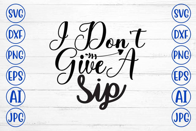 I Don't Give A Sip SVG Design SVG Syaman 