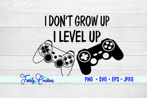 I Don't Grow Up, I Level Up SVG Family Creations 