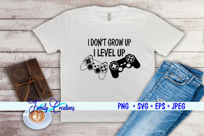 I Don't Grow Up, I Level Up SVG Family Creations 