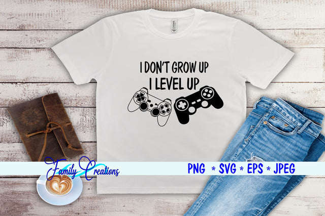 I Don't Grow Up, I Level Up SVG Family Creations 