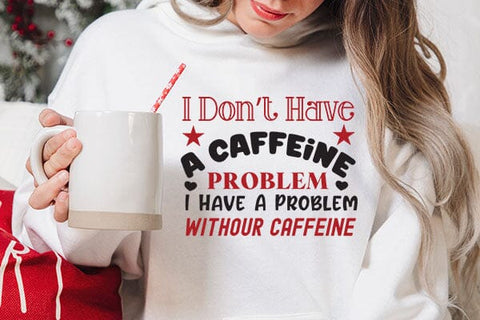 I Dont Have A Caffeine Problem I Have A Problem Withour Caffeine SVG Angelina750 