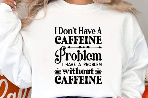 i dont have a caffeine problem i have a problem without caffeine SVG Angelina750 