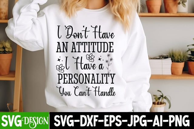 I Don't Have An Attitude I have a Personality You Can't Handle Sarcastic Cut Files,Funny SVG bundle, sarcastic quotes svg SVG BlackCatsMedia 