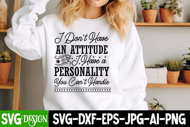 I Don't Have An Attitude I Have a Personality You Can't Handle Sarcastic,Sarcastic Cut Files,Funny SVG bundle, sarcastic quotes svg SVG BlackCatsMedia 