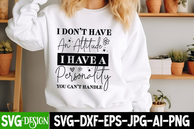 I Don't Have An Attitude I Have a Personality You Can't Handle SVG Design, Sarcastic Cut Files,Funny SVG bundle, sarcastic quotes svg SVG BlackCatsMedia 