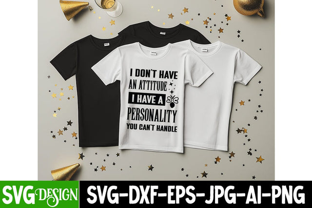 I Don’t Have An Attitude I Have a Personality You Can’t Handle SVG Design, Sarcastic Cut Files,Funny SVG bundle, sarcastic quotes svg SVG BlackCatsMedia 