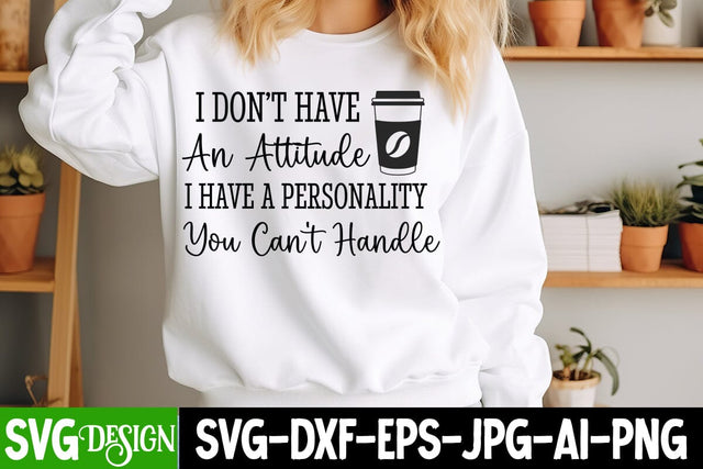 I Don’t Have an Attitude I Have a Personality You Can’t Handle SVG Design,arcastic Sticker Design,Sarcastic Shirt Design,Sarcastic SVG Design,Sarcastic Cut Files,Funny SVG bundle, sarcastic quotes SVG BlackCatsMedia 