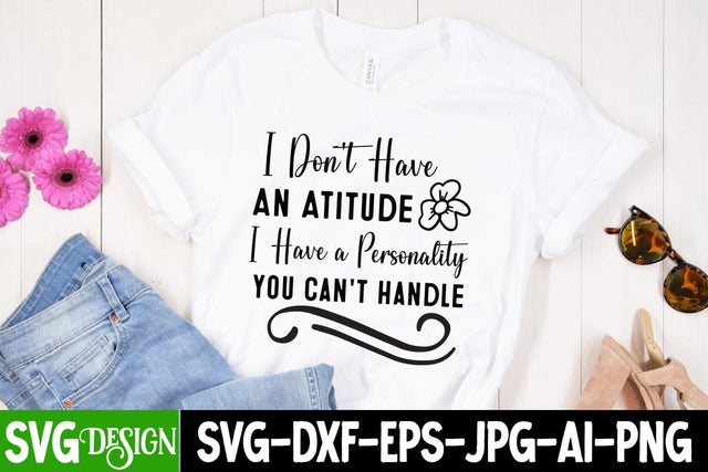 I Don’t have An Attitude I Have a Personality You Can’t Handle SVG,Sarcastic Cut Files,Funny SVG bundle, sarcastic quotes svg,Sarcastic SVG Design,Funny Svg Design,Sarcastic Bundle SVG BlackCatsMedia 