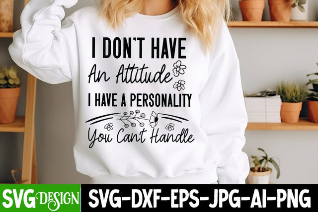 I Don’t have An Attitude I Have a Personality You Can’t Handle SVG,Sarcastic Cut Files,Funny SVG bundle, sarcastic quotes svg,Sarcastic SVG Design,Funny Svg Design,Sarcastic Bundle SVG BlackCatsMedia 
