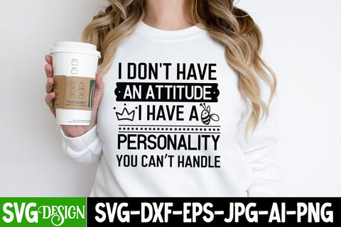 I Don't Have An Attitude I Have a Personality You Can't Handle SVG,Sarcastic SVG Cut File,Sarcasm SVG Quotes, Sarcastic SVG Cut Files | Sarcastic Sublimation PNG SVG BlackCatsMedia 
