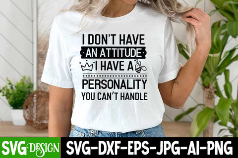I Don't Have An Attitude I Have a Personality You Can't Handle SVG,Sarcastic SVG Cut File,Sarcasm SVG Quotes, Sarcastic SVG Cut Files | Sarcastic Sublimation PNG SVG BlackCatsMedia 