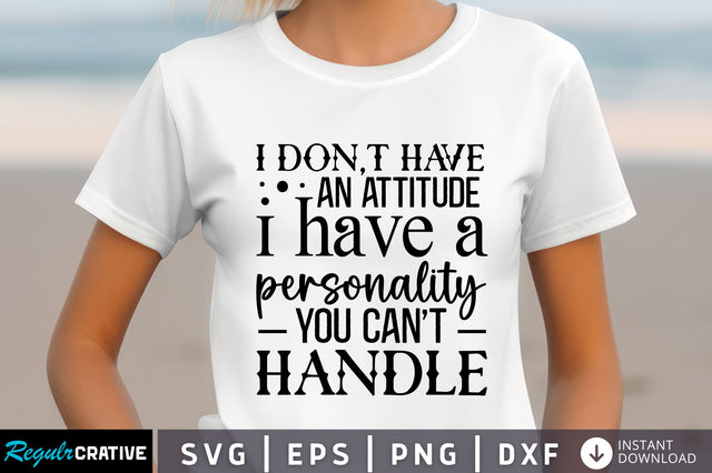 I dont have an attitude i Svg Design SVG Regulrcrative 