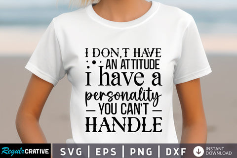 I dont have an attitude i Svg Design SVG Regulrcrative 