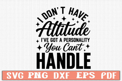 I Don't Have Attitude I've Got A Personality You Cant Handle SVG Design SVG Craftlabsvg24 