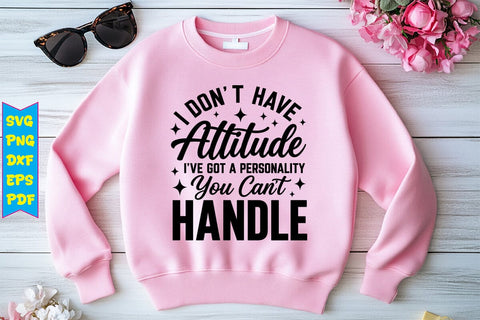 I Don't Have Attitude I've Got A Personality You Cant Handle SVG Design SVG Craftlabsvg24 