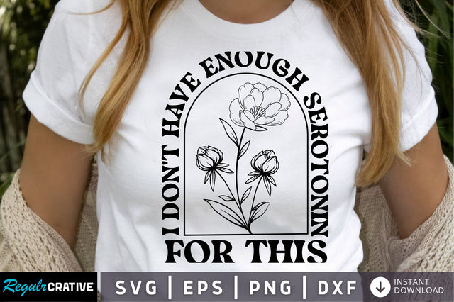 i don't have enough serotonin for this SVg Design. SVG Regulrcrative 