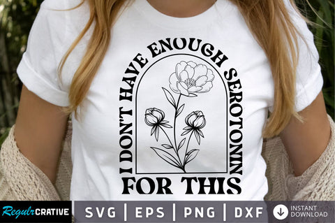 i don't have enough serotonin for this SVg Design. SVG Regulrcrative 