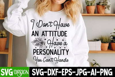 I Don't Have Handle e An Attitude i have a Personality You Can Handle SVG Design, Sarcastic Cut Files,Funny SVG bundle, sarcastic quotes svg SVG BlackCatsMedia 