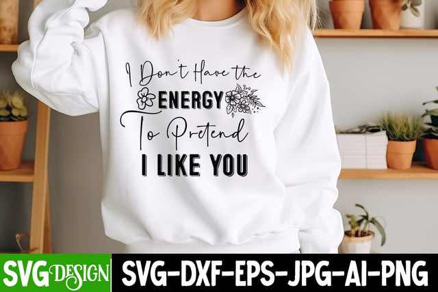 I Don’t Have The Energy To Pretend I Like you Sarcastic Cut Files,Funny SVG bundle, sarcastic quotes svg SVG BlackCatsMedia 