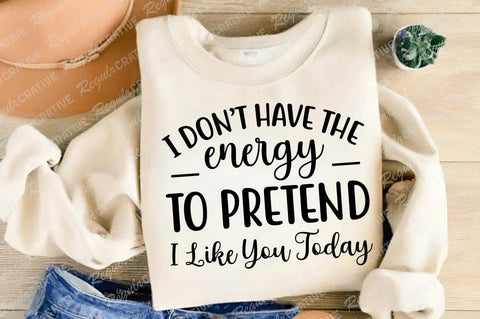 I Don’t Have The Energy To Pretend SVG Design SVG Regulrcrative 