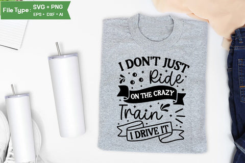 I Don't Just Ride On The Crazy Train I Drive It SVG Cut File, Sarcastic SVG Design, SVGs,Quotes and Sayings,Food & Drink,On Sale, Print & Cut SVG DesignPlante 503 