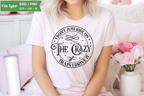 I Don't Just Ride On The Crazy Train I Drive It SVG Cut File, Sarcastic SVG Design, SVGs,Quotes and Sayings,Food & Drink,On Sale, Print & Cut SVG DesignPlante 503 