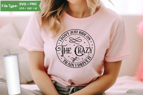 I Don't Just Ride On The Crazy Train I Drive It SVG Cut File, Sarcastic SVG Design, SVGs,Quotes and Sayings,Food & Drink,On Sale, Print & Cut SVG DesignPlante 503 