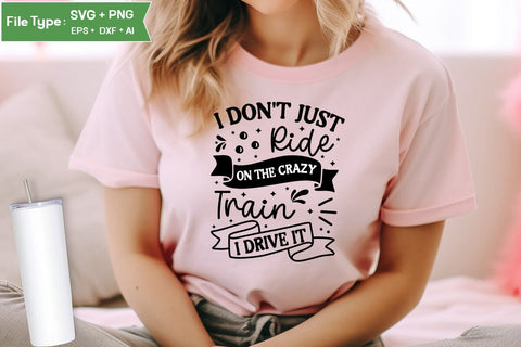 I Don't Just Ride On The Crazy Train I Drive It SVG Cut File, Sarcastic SVG Design, SVGs,Quotes and Sayings,Food & Drink,On Sale, Print & Cut SVG DesignPlante 503 
