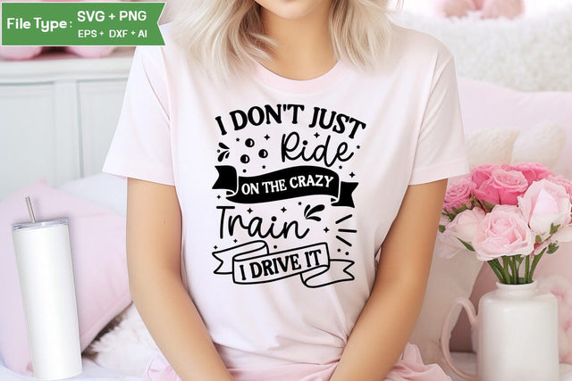 I Don't Just Ride On The Crazy Train I Drive It SVG Cut File, Sarcastic SVG Design, SVGs,Quotes and Sayings,Food & Drink,On Sale, Print & Cut SVG DesignPlante 503 