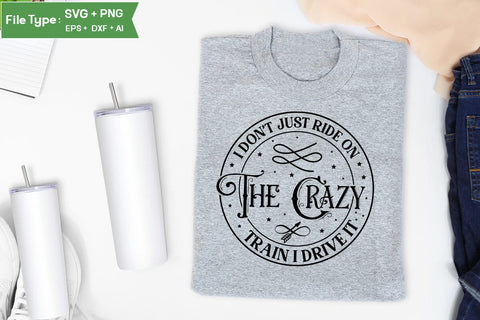 I Don't Just Ride On The Crazy Train I Drive It SVG Cut File, Sarcastic SVG Design, SVGs,Quotes and Sayings,Food & Drink,On Sale, Print & Cut SVG DesignPlante 503 