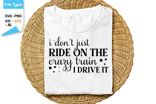I Don't Just Ride On The Crazy Train I Drive It SVG Cut File, SVGs,Quotes and Sayings,Food & Drink,On Sale, Print & Cut SVG DesignPlante 503 