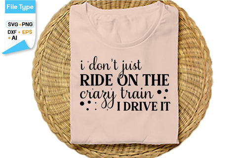 I Don't Just Ride On The Crazy Train I Drive It SVG Cut File, SVGs,Quotes and Sayings,Food & Drink,On Sale, Print & Cut SVG DesignPlante 503 