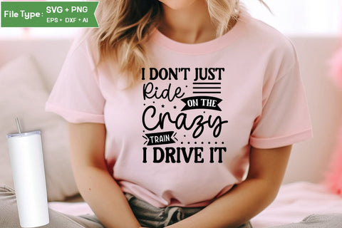 I Don't Just Ride On The Crazy Train I Drive It SVG Design, Sarcastic SVG, Funny SVG Cut Files, Sarcastic Mug, SVGs,Quotes and Sayings,Food & Drink,On Sale, Print & Cut SVG DesignPlante 503 