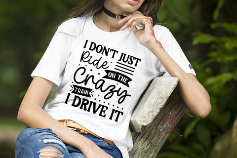 I Don't Just Ride On The Crazy Train I Drive It SVG Design, Sarcastic SVG, Funny SVG Cut Files, Sarcastic Mug, SVGs,Quotes and Sayings,Food & Drink,On Sale, Print & Cut SVG DesignPlante 503 