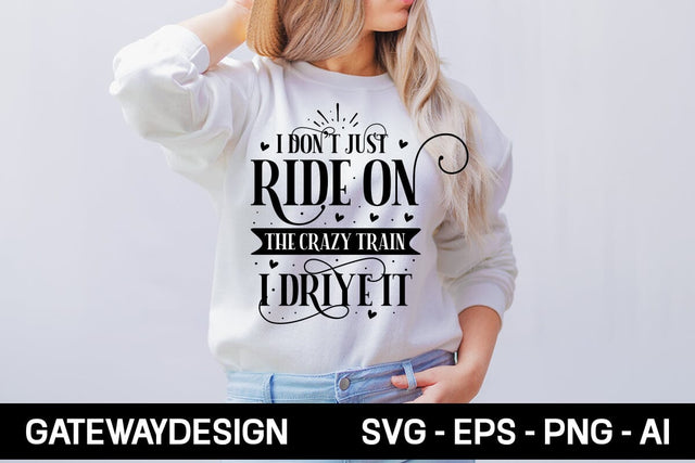 I Don't Just Ride On The Crazy Train I Drive It Svg Design SVG designmaster24 