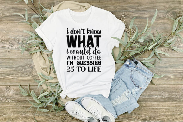 I Dont Know What I Would Do Without Coffee I m Guessing 25 to Life SVG Angelina750 