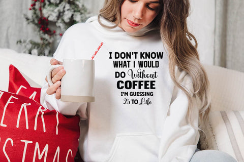 I Don't Know What I Would Do Without Coffee I'm Guessing 25 to Life SVG Angelina750 