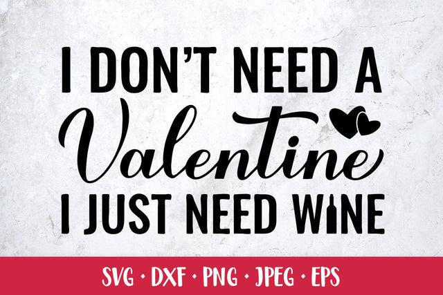 I don’t need a Valentine I just need wine. Funny quote SVG SVG LaBelezoka 
