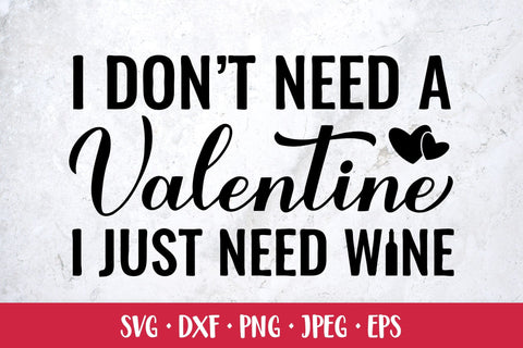 I don’t need a Valentine I just need wine. Funny quote SVG SVG LaBelezoka 