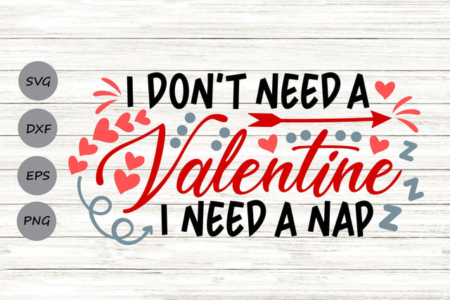 I Don't Need A Valentine I Need A Nap| Funny Valentine SVG Cutting Files. SVG CosmosFineArt 